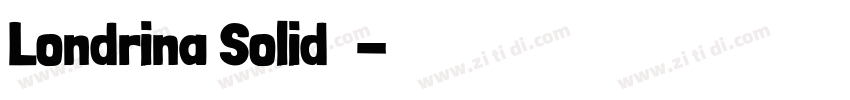 Londrina Solid字体字体转换 Londrina Solid字体字体转换